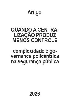 QUANDO_A_CENTRALIZACAO_PRODUZ_MENOS_CONTROLE_complexidade_e_governanca_policentrica_na_seguranca_publica