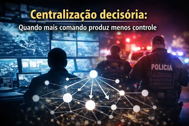 A centralização decisória parece lógica, mas em sistemas complexos tende a reduzir adaptação, aprendizado institucional e controle efetivo da violência.