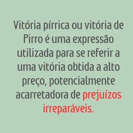 Imagem explicativa sobre o conceito de vitória pírrica, definindo como vitória obtida a alto preço e potencialmente causadora de prejuízos irreparáveis.