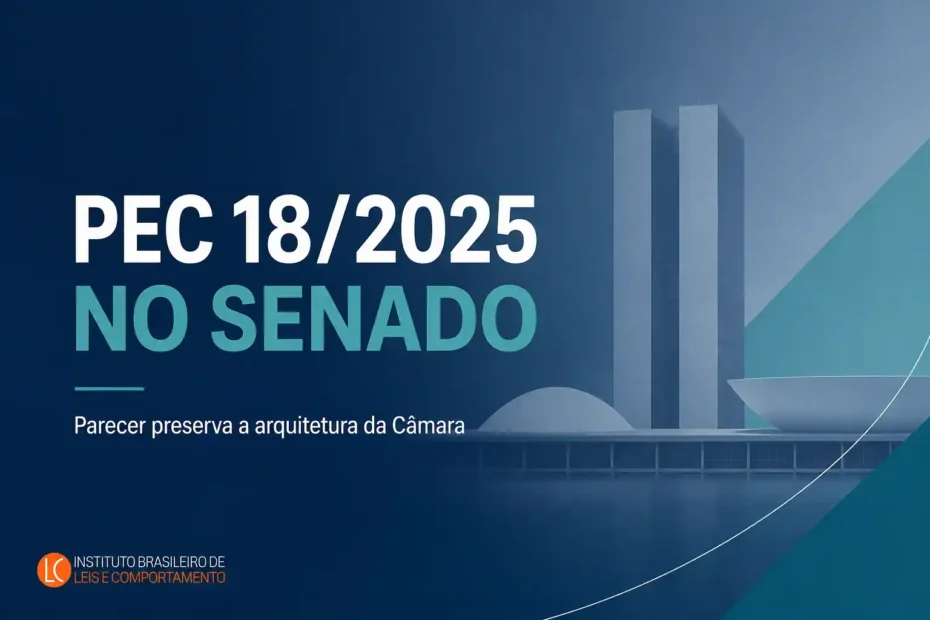 PEC 18/2025 no Senado e parecer que preserva a arquitetura da segurança pública construída pela Câmara dos Deputados